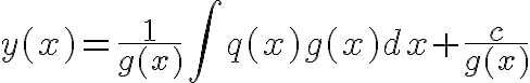 $y(x)=\frac1{g(x)}\int q(x)g(x)dx+\frac{c}{g(x)}$
